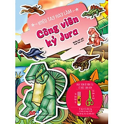 Khéo Tay Hay Làm – Công Viên Kỷ Jura (Tái Bản)