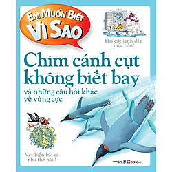 Em Muốn Biết Vì Sao: Chim Cánh Cụt Không Biết Bay