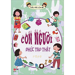 Thắc Mắc Của Bé – Con Người Phức Tạp Thật