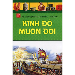 Kể Chuyện Thăng Long Hà Nội (Tập 1) – Kinh Đô Muôn Đời