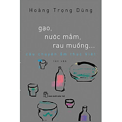 Gạo, Nước Mắm, Rau Muống… Câu Chuyện Ẩm Thực Việt