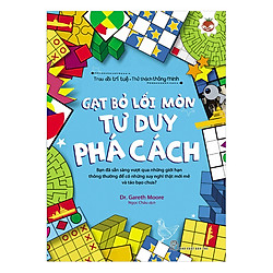 Trau Dồi Trí Tuệ – Thử Thách Thông Minh: Gạt Bỏ Lối Mòn – Tư Duy Phá Cách