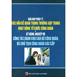 Giải Đáp Pháp Lý Các Vấn Đề Trong Hoạt Động Công Đoàn