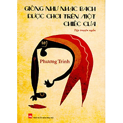 Giống Như Nhạc Bach Được Chơi Trên Chiếc Cưa (Tập Truyện Ngắn)