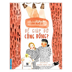 Mình Có Thể Làm Nghề Gì – Để Giúp Đỡ Cộng Đồng?