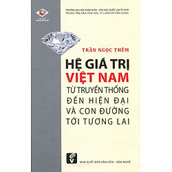 Hệ Giá Trị Việt Nam Từ Truyền Thống Đến Hiện Đại Và Con Đường Đến Tương Lai