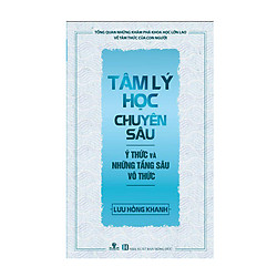 Tâm Lý Học Chuyên Sâu – Ý Thức Và Những Tầng Sâu Vô Thức