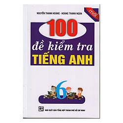 100 Đề Kiểm Tra Tiếng Anh Lớp 6