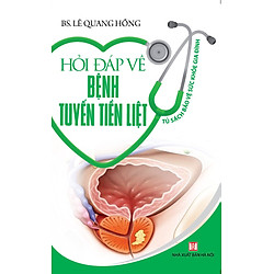 Hỏi Đáp Về Bệnh Tuyến Tiền Liệt