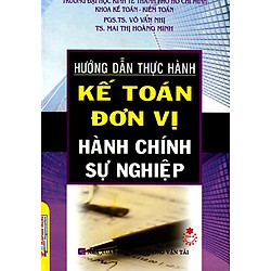 Hướng Dẫn Thực Hành Kế Toán Đơn Vị Hành Chính Sự Nghiệp