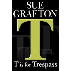 T is for Trespass (Kinsey Millhone Mysteries)