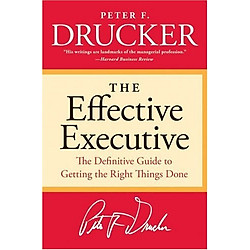 The Effective Executive: The Definitive Guide to Getting the Right Things Done (Harperbusiness Essentials)