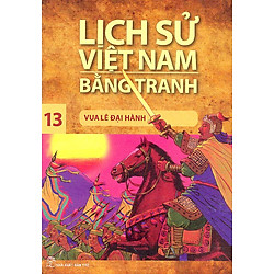 Lịch Sử Việt Nam Bằng Tranh Tập 13: Vua Lê Đại Hành (Tái Bản)