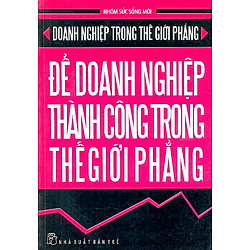Để Doanh Nghiệp Thành Công Trong Thế Giới Phẳng