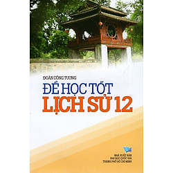 Để Học Tốt Lịch Sử Lớp 12