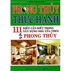 Phong Thủy Thực Hành – 111 Điều Cần Biết Trong Xây Dựng Nhà Cửa Theo Phong Thủy