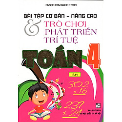 Bài Tập Cơ Bản Nâng Cao Và Trò Chơi Phát Triển Trí Tuệ Toán 4 – Tập 1