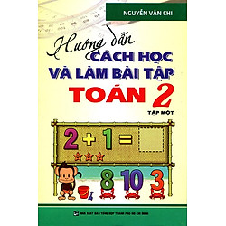 Hướng Dẫn Cách Học Và Làm Bài Tập Toán Lớp 2 (Tập 1)