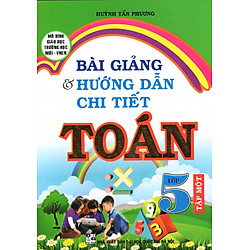 Bài Giảng Và Hướng Dẫn Chi Tiết Toán Lớp 5 – Tập 1
