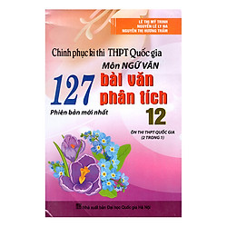 Chinh Phục Kì Thi THPT Quốc Gia Môn Ngữ Văn – 127 Bài Văn Phân Tích 12