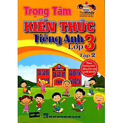 Trọng Tâm Kiến Thức Tiếng Anh Lớp 3 (Tập 2)