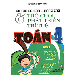 Bài Tập Cơ Bản Nâng Cao Và Trò Chơi Phát Triển Trí Tuệ Toán 4 – Tập 2