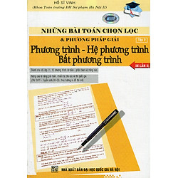Những Bài Tập Chọn Lọc Phương Trình – Hệ Phương Trình – Bất Phương Trình