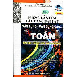 Hướng Dẫn Giải Các Bài Tập Vận Dụng Môn Toán (Tập 1)