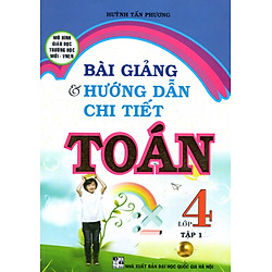 Bài Giảng Và Hướng Dẫn Chi Tiết Toán Lớp 4 – Tập 1