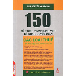 150 Mẫu Biểu Trong Lĩnh Vực Kê Khai – Quyết Toán Các Loại Thuế