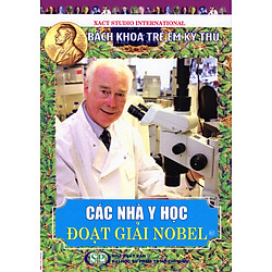 Bách Khoa Trẻ Em Kỳ Thú – 82 – Các Nhà Y Học Đoạt Giải Nobel