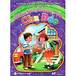 Giáo Dục Kỹ Năng Sống Cho Trẻ – Những Câu Chuyện Hay – Chu Đáo