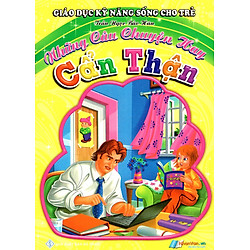 Giáo Dục Kỹ Năng Sống Cho Trẻ – Những Câu Chuyện Hay – Cẩn Thận