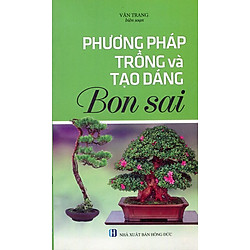 Phương Pháp Trồng Và Tạo Dáng Bonsai