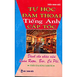 Tự Học Đàm Thoại Tiếng Anh Cấp Tốc – Dành Cho Nhân Viên Quán Rượu, Bar, Cà Phê