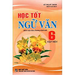 Học Tốt Ngữ Văn Lớp 6 (Tập 1) (2016)