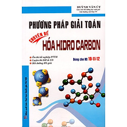 Phương Pháp Giải Toán Chuyên Đề Hóa Hidro Carbon (Dùng Cho Học Sinh Lớp 10-11-12)