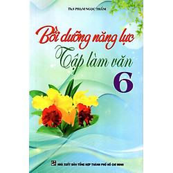 Bồi Dưỡng Năng Lực Tập Làm Văn Lớp 6 (2016)