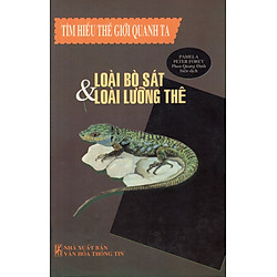 Tìm Hiểu Thế Giới Quanh Ta – Loài Bò Sát & Loài Lưỡng Thể