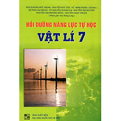 Bồi Dưỡng Năng Lực Tự Học Vật Lí Lớp 7 (Tái Bản)
