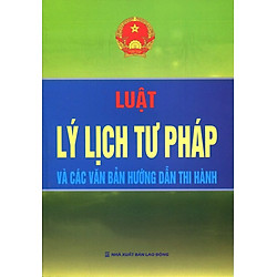 Luật Lý Lịch Tư Pháp Và Các Văn Bản Hướng Dẫn Thi Hành
