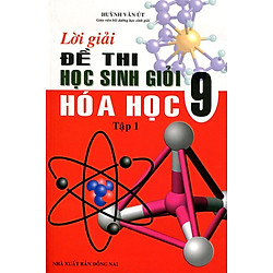Lời Giải Đề Thi Học Sinh Giỏi Hóa Học Lớp 9 – Tập 1