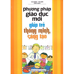 Phương Pháp Giáo Dục Mới Giúp Trẻ Thông Minh, Sáng Tạo