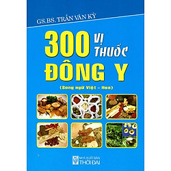 300 Vị Thuốc Đông Y (Song Ngữ Việt – Hoa)