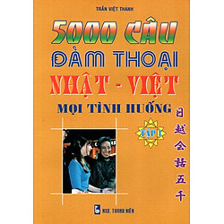 5000 Câu Đàm Thoại Nhật – Việt Mọi Tình Huống (Tập 1)