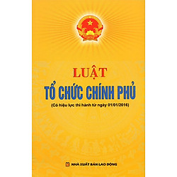 Luật Tổ Chức Chính Phủ (Có Hiệu Lực Thi Hành Từ Ngày 01/01/2016)