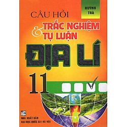 Câu Hỏi Trắc Nghiệm Và Tự Luận Địa Lí 11