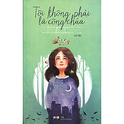 Tôi Không Phải Là Công Chúa (Tái Bản 2015)