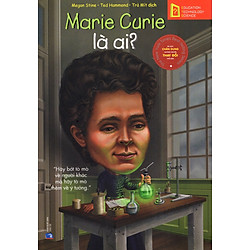 Bộ Sách Chân Dung Những Người Thay Đổi Thế Giới – Marie Curie Là Ai?