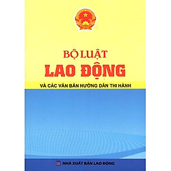 Bộ Luật Lao Động Và Các Văn Bản Hướng Dẫn Thi Hành